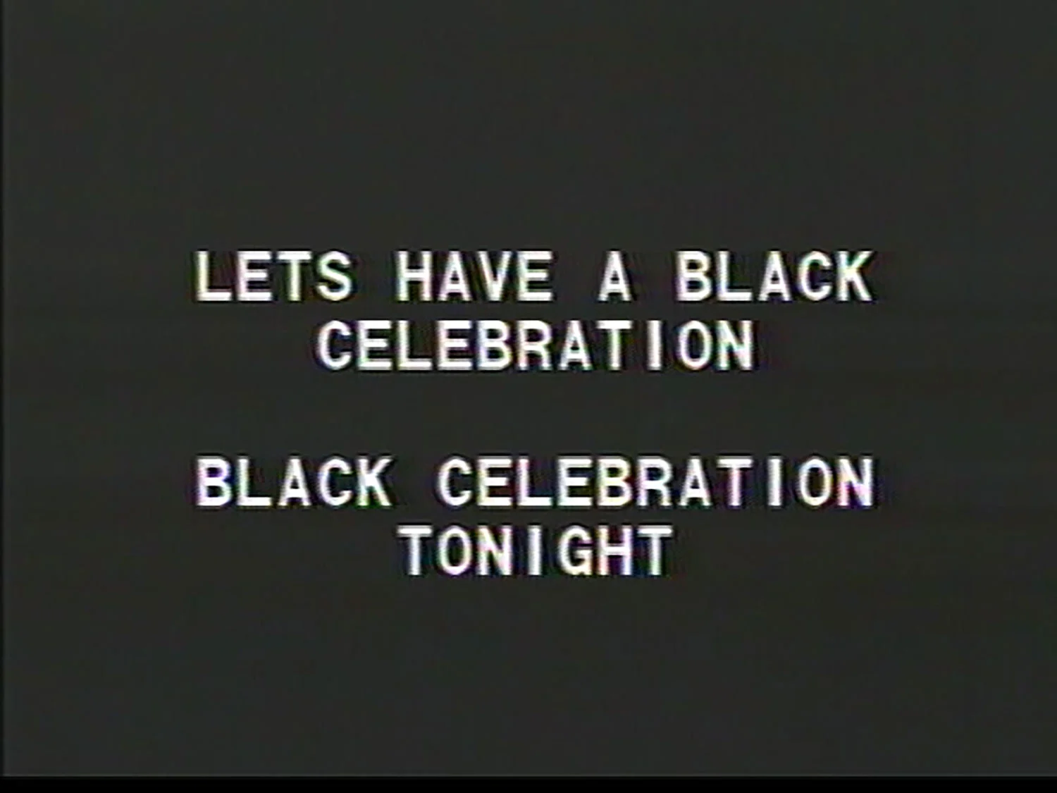 TONY COKES BLACK CELEBRATION, 1988 Courtesy Tony Cokes, Green Naftali New York, and EAI New York Photo: Stephen Crocker