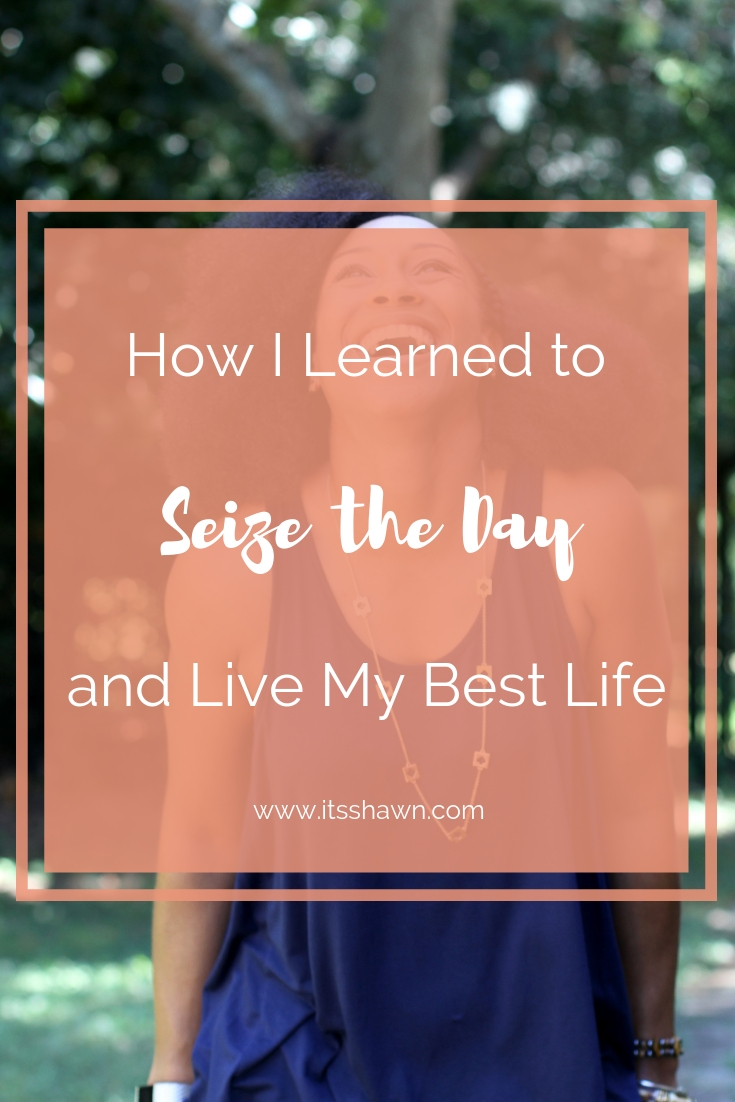 How I Learned to Seize the Day and Live My Best Life blog post graphic.jpg