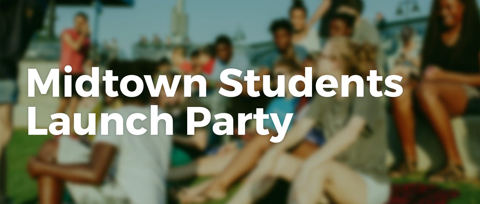 Join us for our Midtown Students Launch Party
