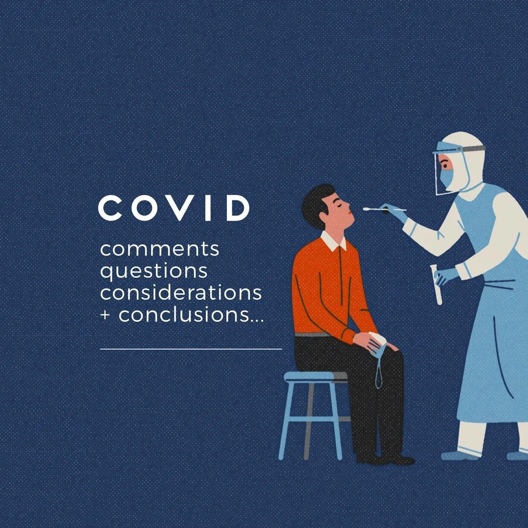 Covid – Comments, Questions, Considerations and Conclusions