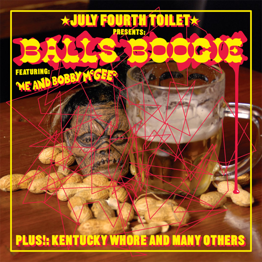 July Fourth Toilet Presents: Balls Boogie Featuring: Me And Bobby McGee Plus!: Kentucky Whore And Many Others