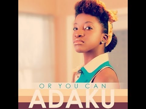 Adaku - "Or You Can" (Official Music Video)