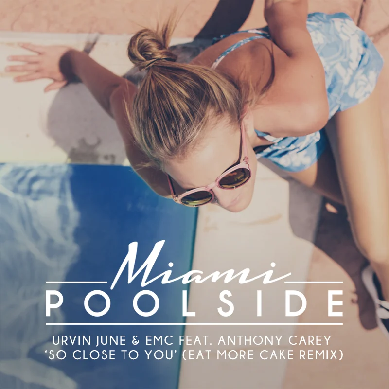 Poolside Miami mixed by Tobtok - Featuring Urvin June & EMC Feat. Anthony Carey - So Close To You - Eat More Cake Remix - Signed exclusively to Toolroom Records