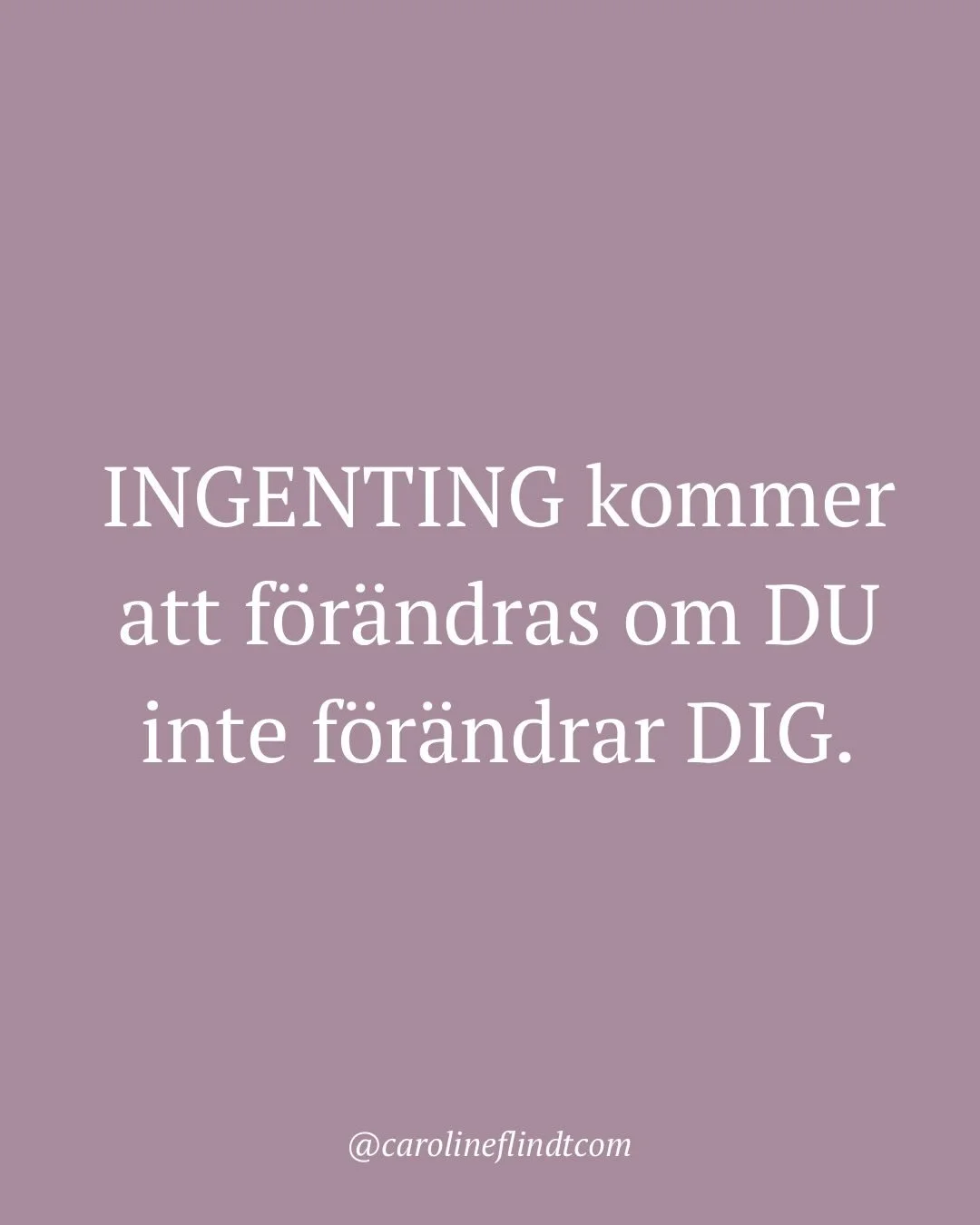 Ingenting f&ouml;r&auml;ndras om DU inte f&ouml;r&auml;ndrar DIG.

Vad h&auml;nder i dig n&auml;r du h&ouml;r det? Blir du frustrerad, triggad &ndash; eller tr&auml;ffar det n&aring;got sant?

Kanske t&auml;nker du: &ldquo;Det &auml;r ju inte mig det