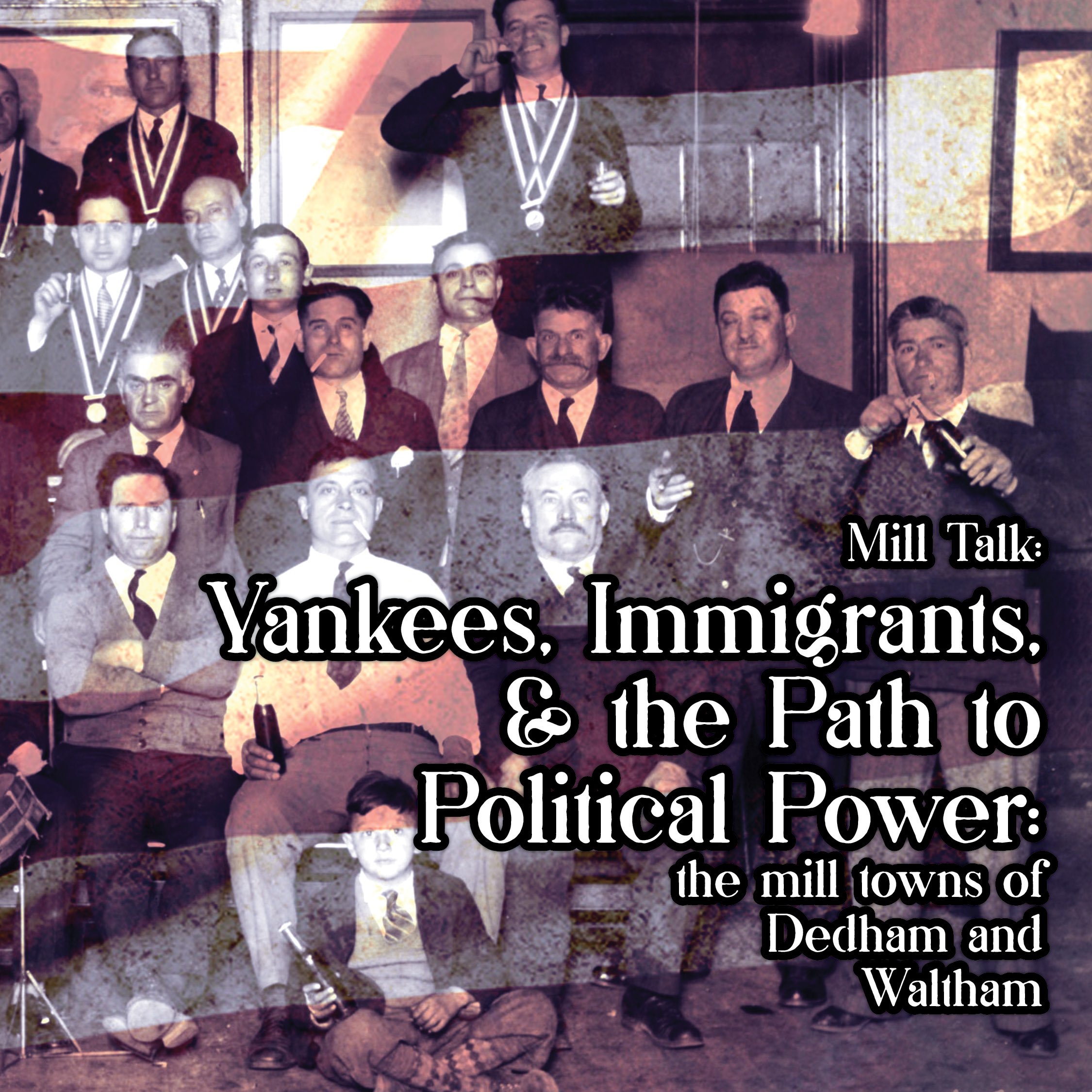 Mill Talk: Yankees, Immigrants, and the Path to Political Power: the mill towns of Dedham and Waltham
