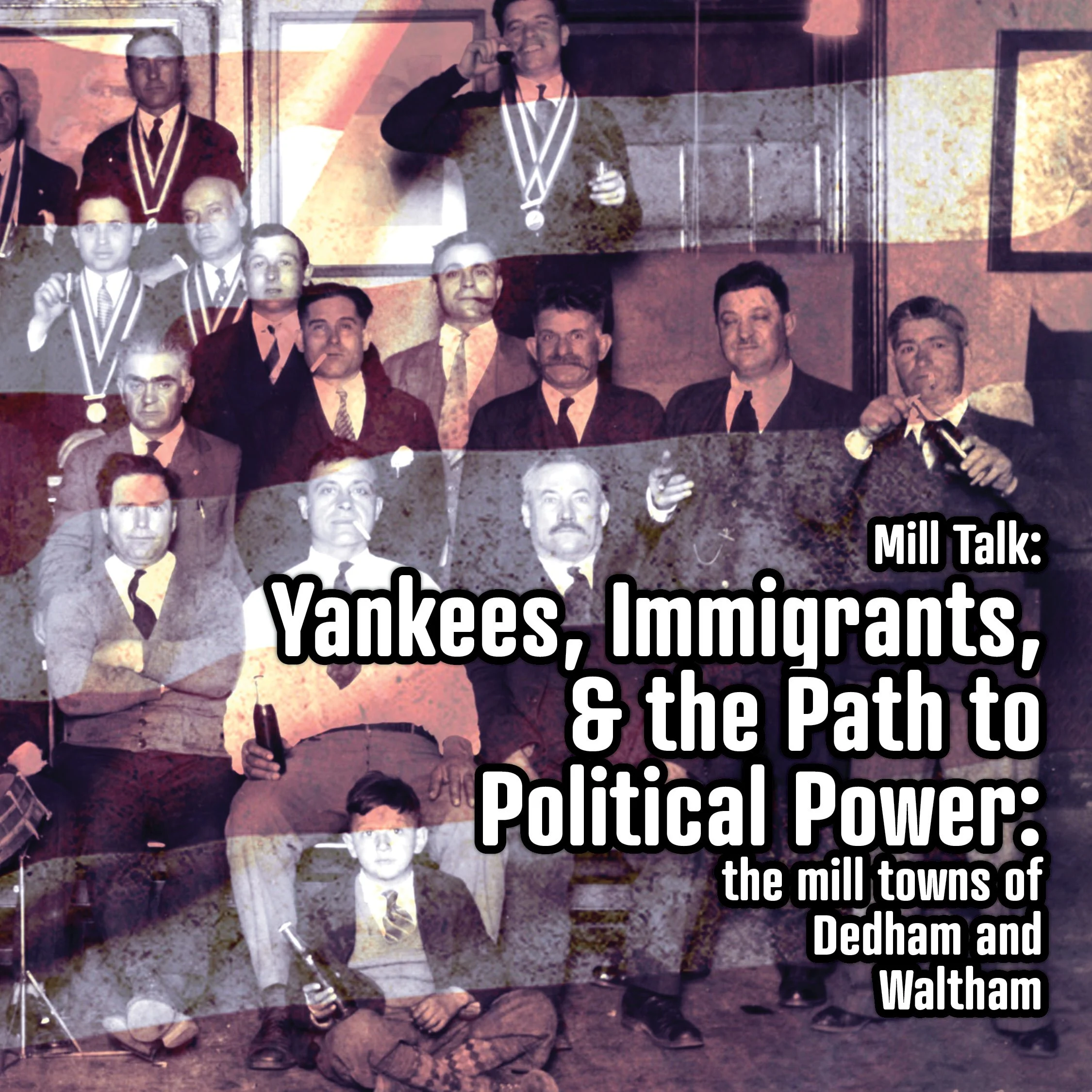 Mill Talk: Yankees, Immigrants, and the Path to Political Power: the mill towns of Dedham and Walt