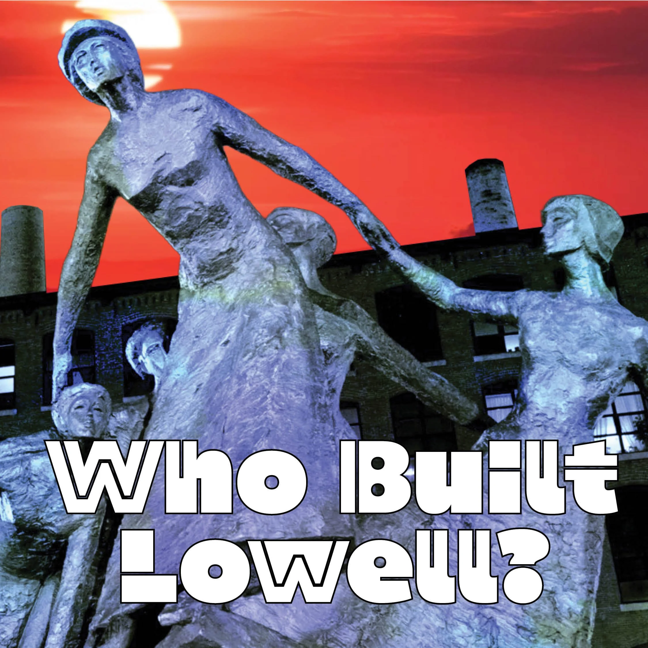 Mill Talk: Who Built Lowell?