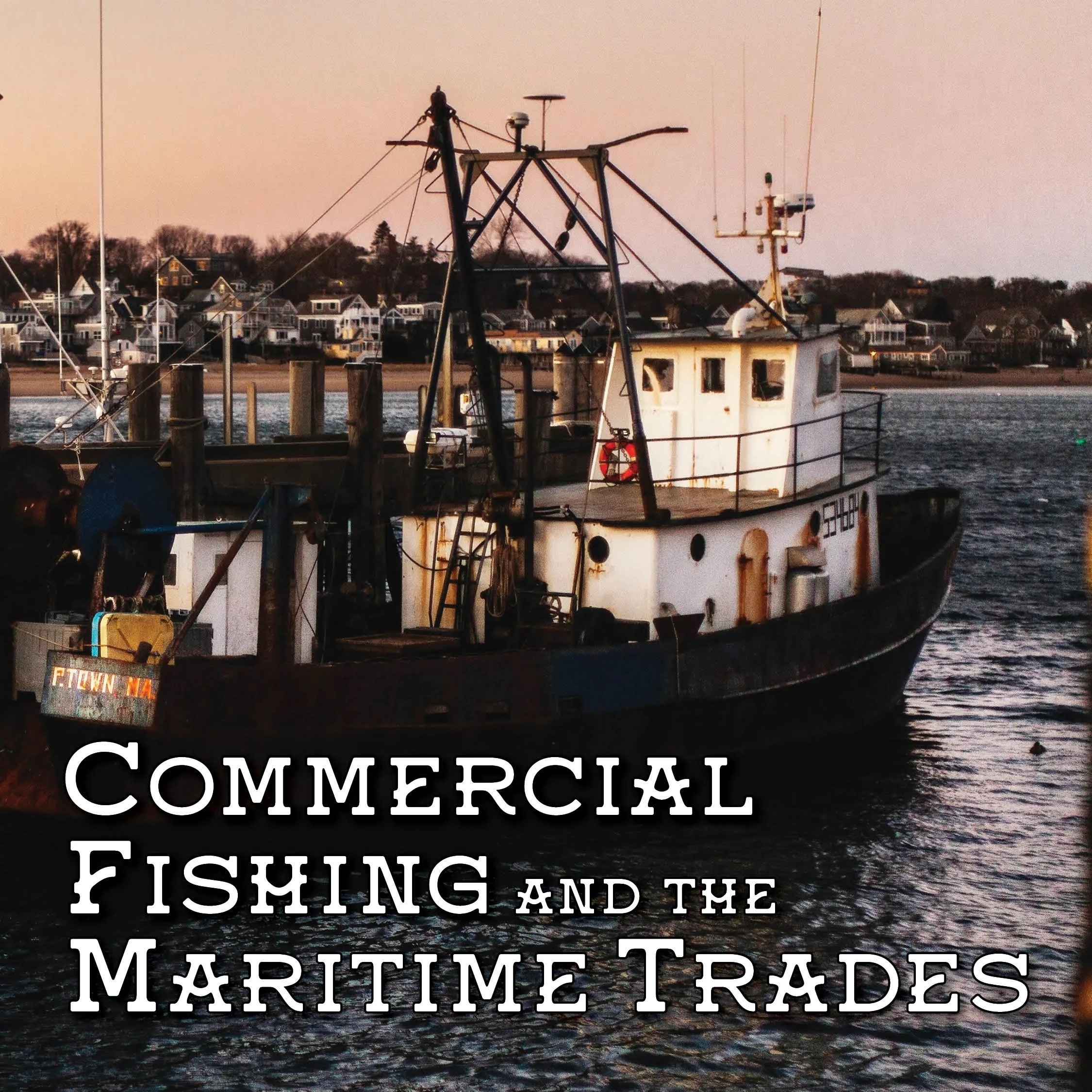 Blue Collar 101: Commercial Fishing and the Maritime Trades