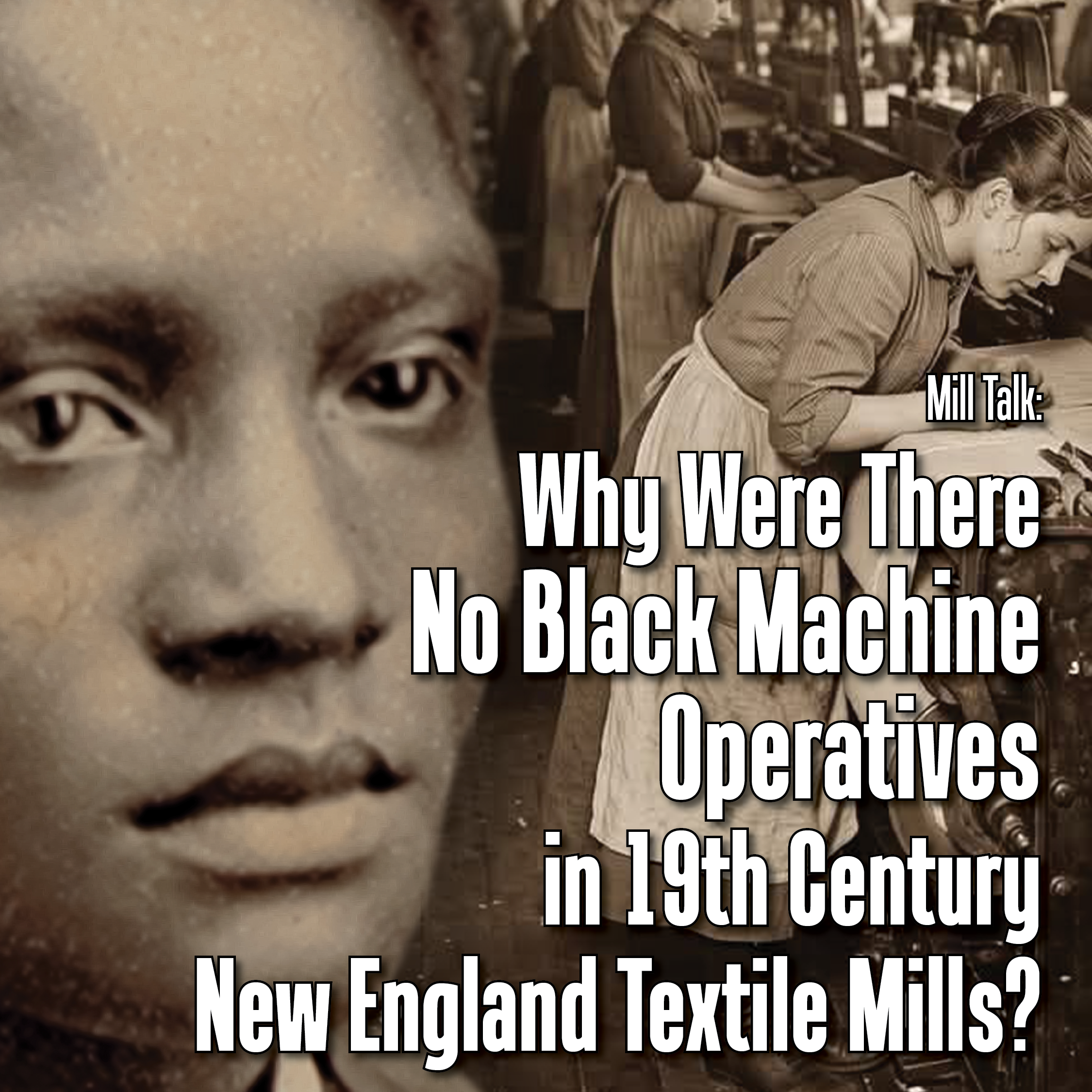  Mill Talk: Why Were There No Black Machine Operatives in 19th Century New England Textile Mills?