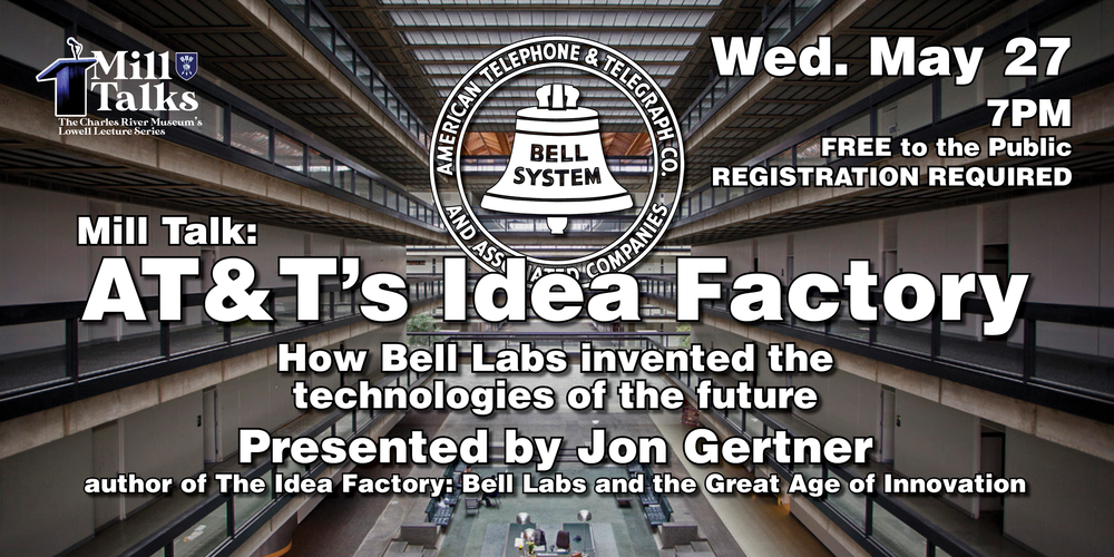 Mill Talk: AT&T's Idea Factory: How Bell Labs invented the technology ...