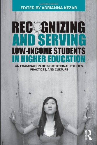 Recognizing and Serving Low-Income Students in Higher Education: An examination of institutional policies, practices, and culture