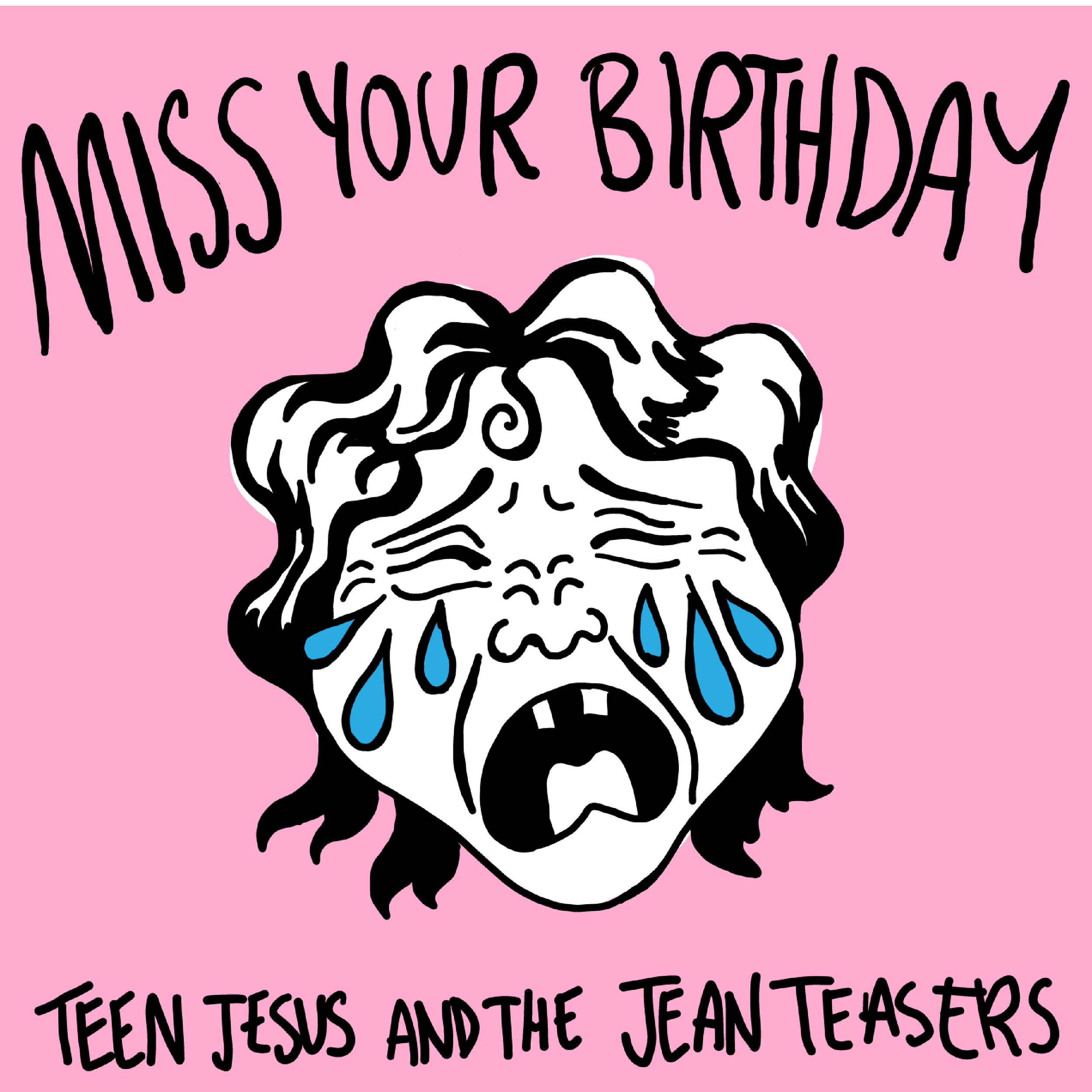 Teen Jesus and the Jean Teasers - “Miss Your Birthday” - Single
