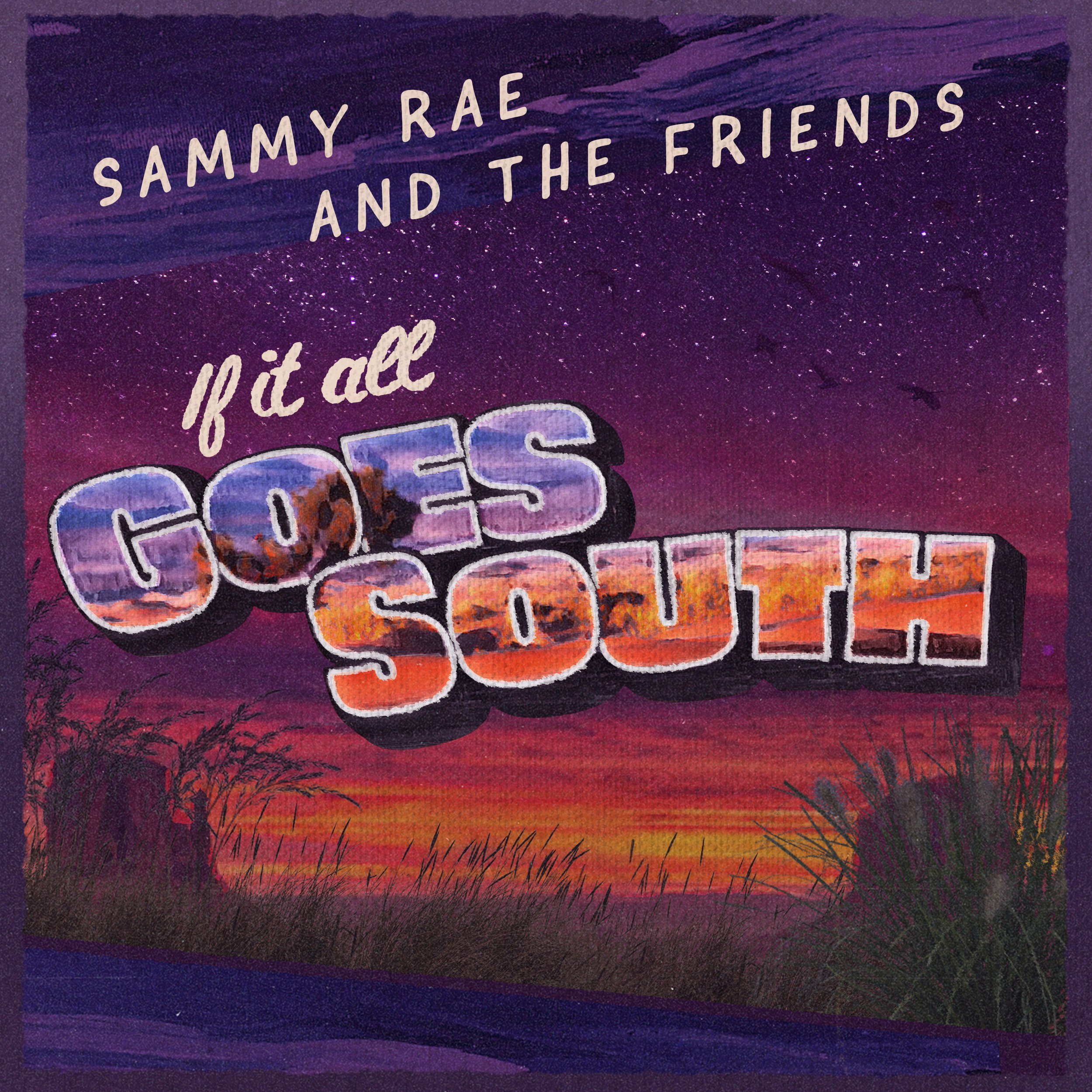 Sammy Rae &amp; The Friends - "If It All Goes South" - Single