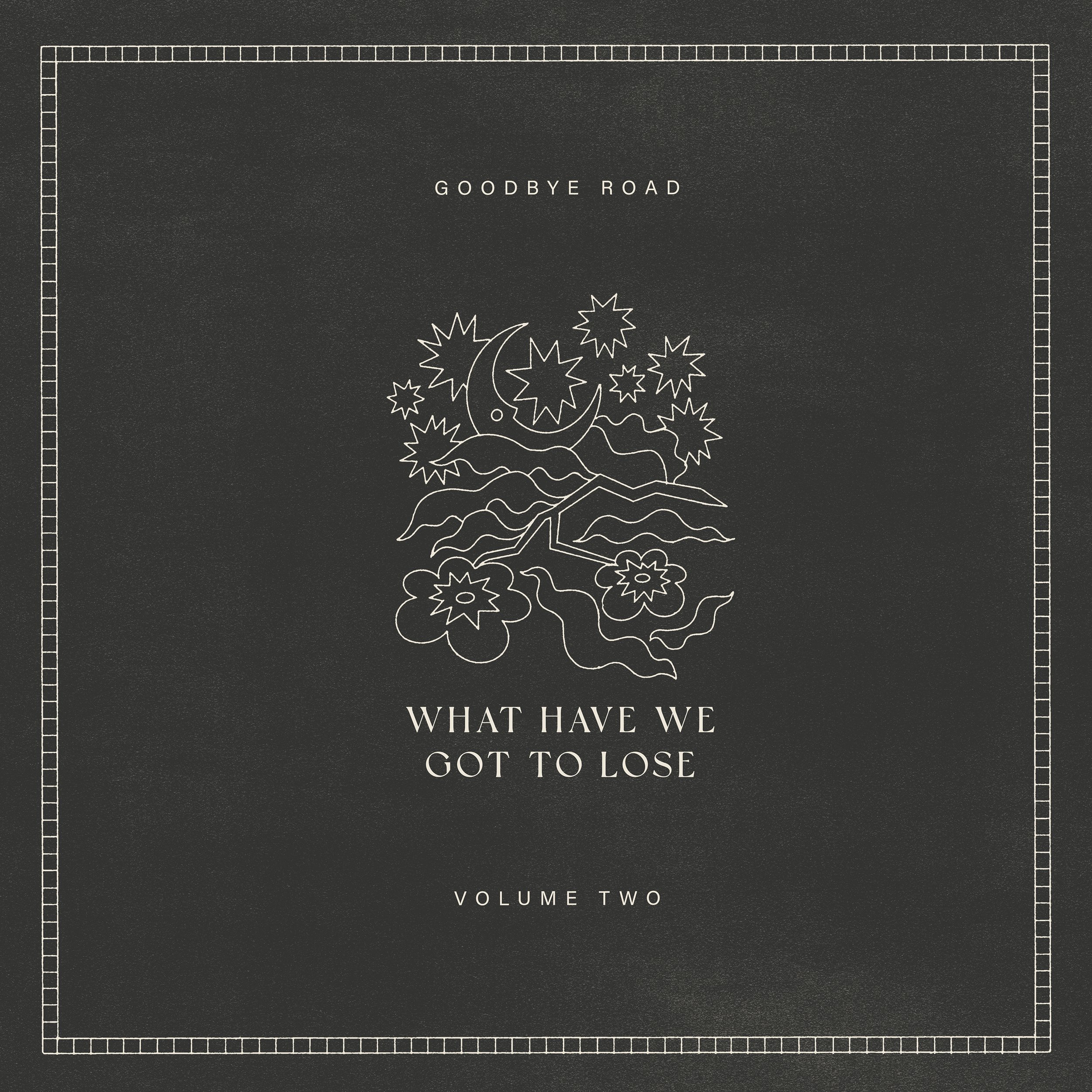 Goodbye Road - “What Have We Got To Lose” - Single