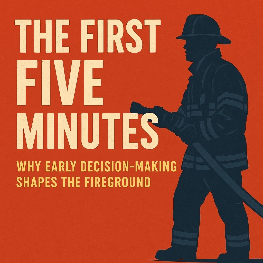 The First Five Minutes: Why Early Decision-Making Shapes the Fireground
