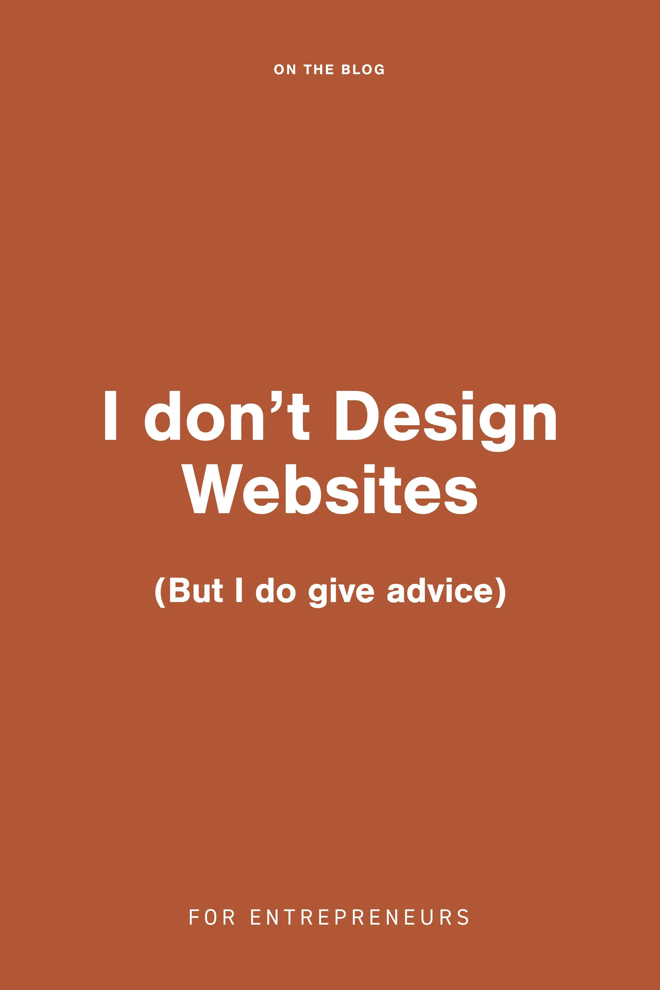 I Don't Design Websites, But I Do Give Advice