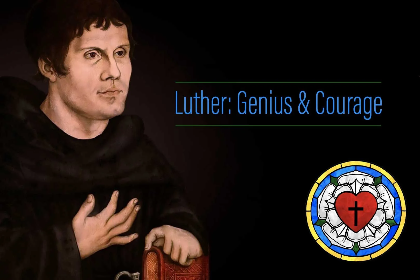 Luther: Genius & Courage