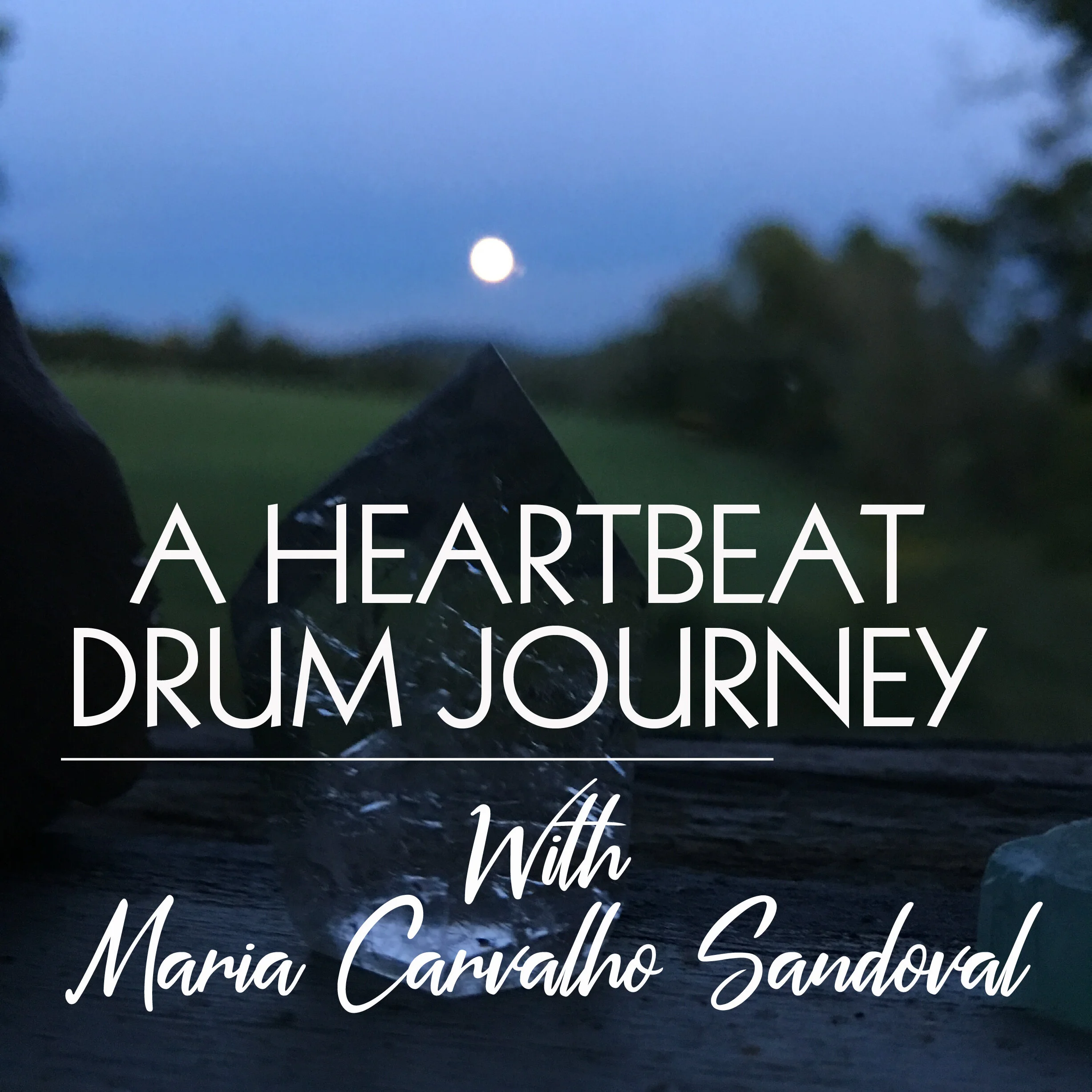 Heartbeat Drum Journey with Maria Carvalho Sandoval 