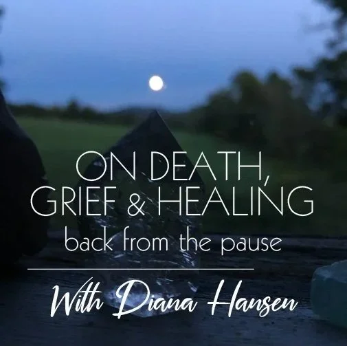 On Death, Grief &amp; Healing