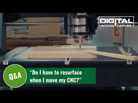 "Do I have to resurface when I move my CNC?" (Copy)