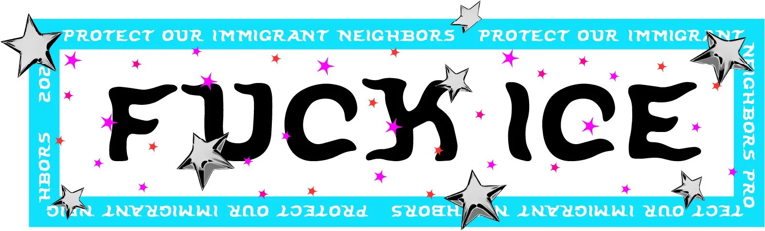  Bumper-sticker style design reading "Fuck ICE" with "protect our immigrant neighbors" repeated around the border, from Jennifer Bagheri's Project 26 PA sticker series. 