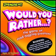 Would you Rather...?