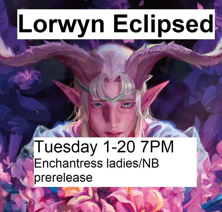 1/20/26 - Tuesday @ 7pm - Lorwyn Eclipsed Enchantress Ladies/NB Prerelease Event