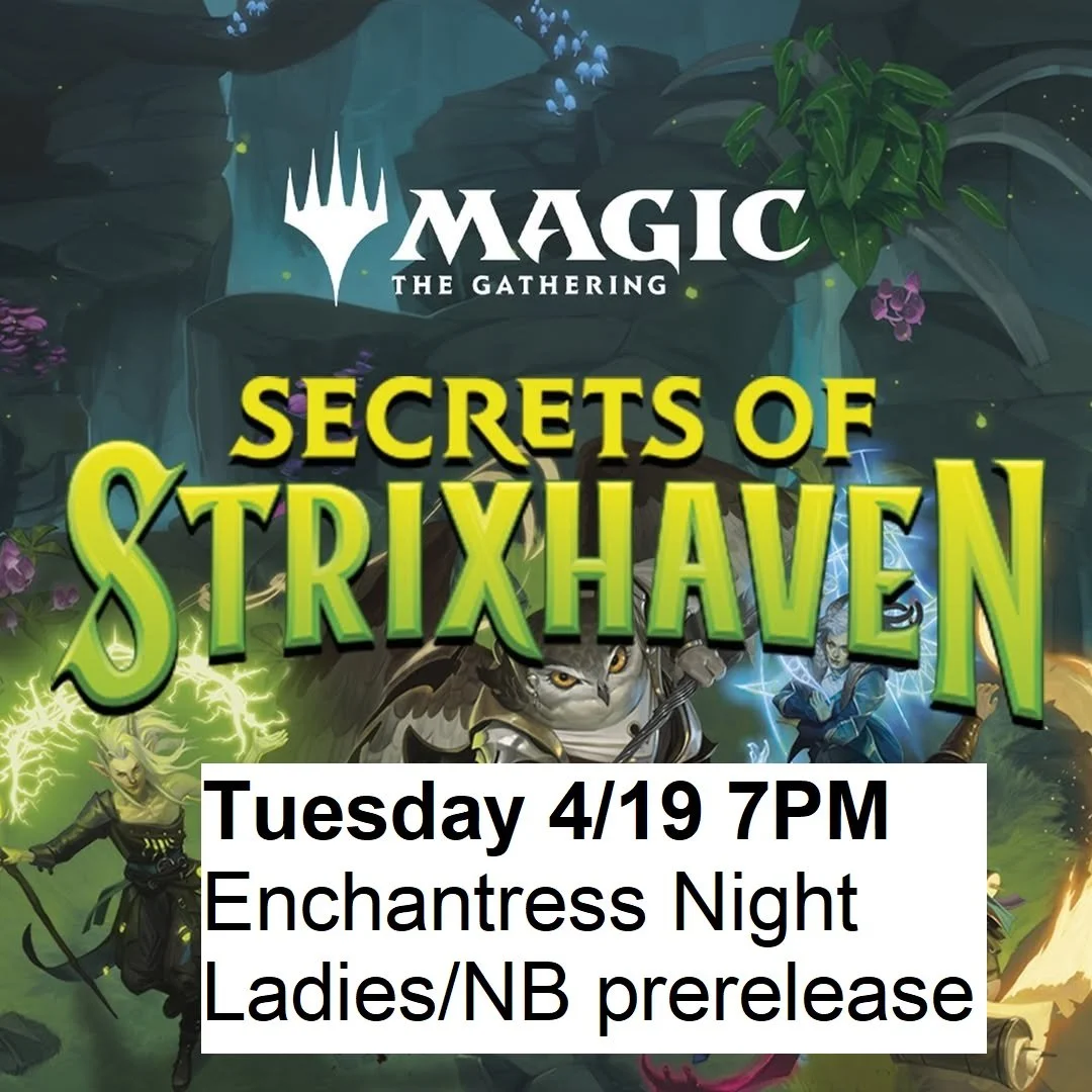 4/21/26 - Tuesday @ 7pm - Secrets of Strixhaven Enchantress Ladies/NB Prerelease Event