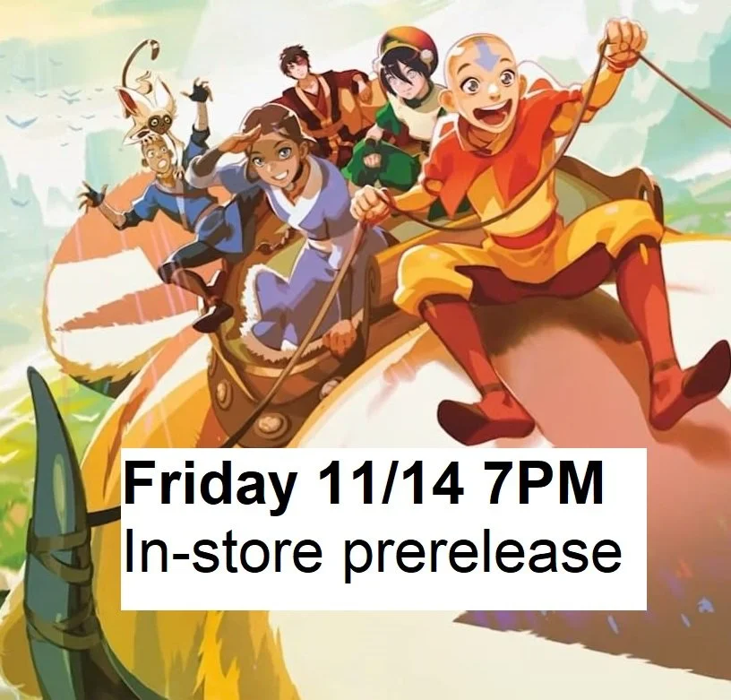 11/14/25 - Friday @ 7pm - Avatar The Last Airbender Prerelease Event