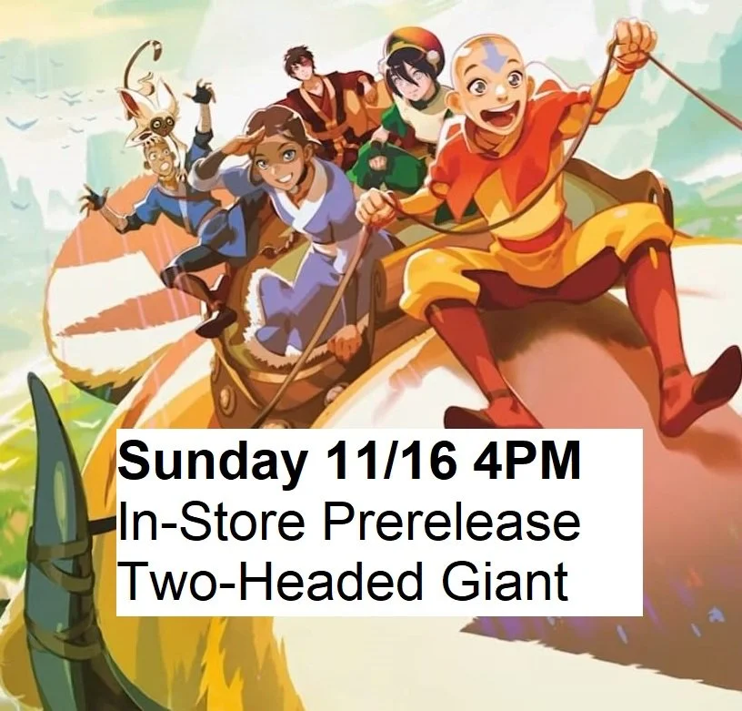 11/16/25 - Sunday @4PM - Avatar The Last Airbender 2HG Prerelease Event