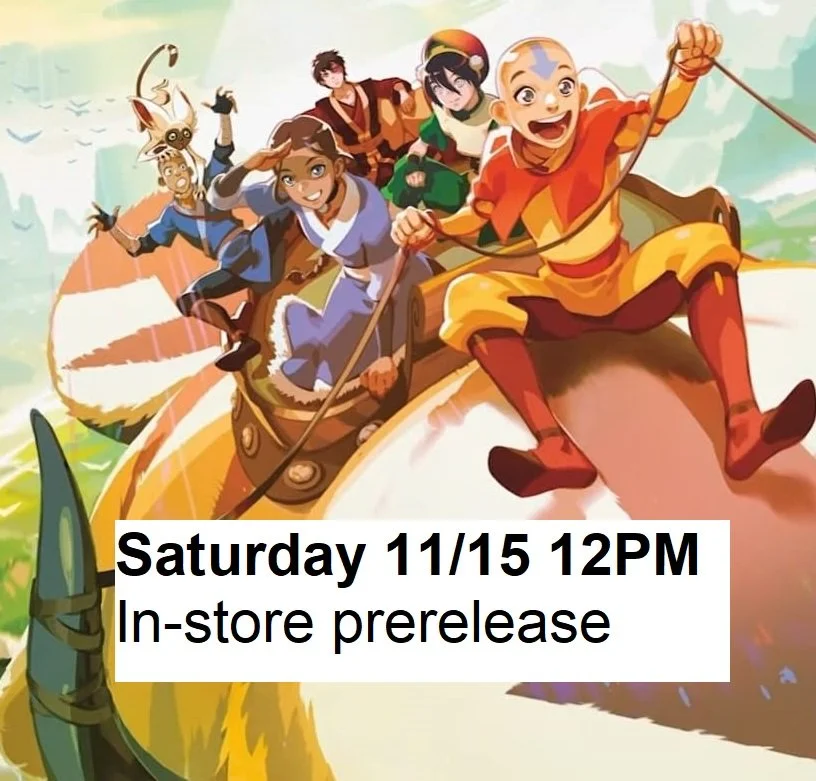 11/15/25 - Saturday @12PM - Avatar The Last Airbender Prerelease Event