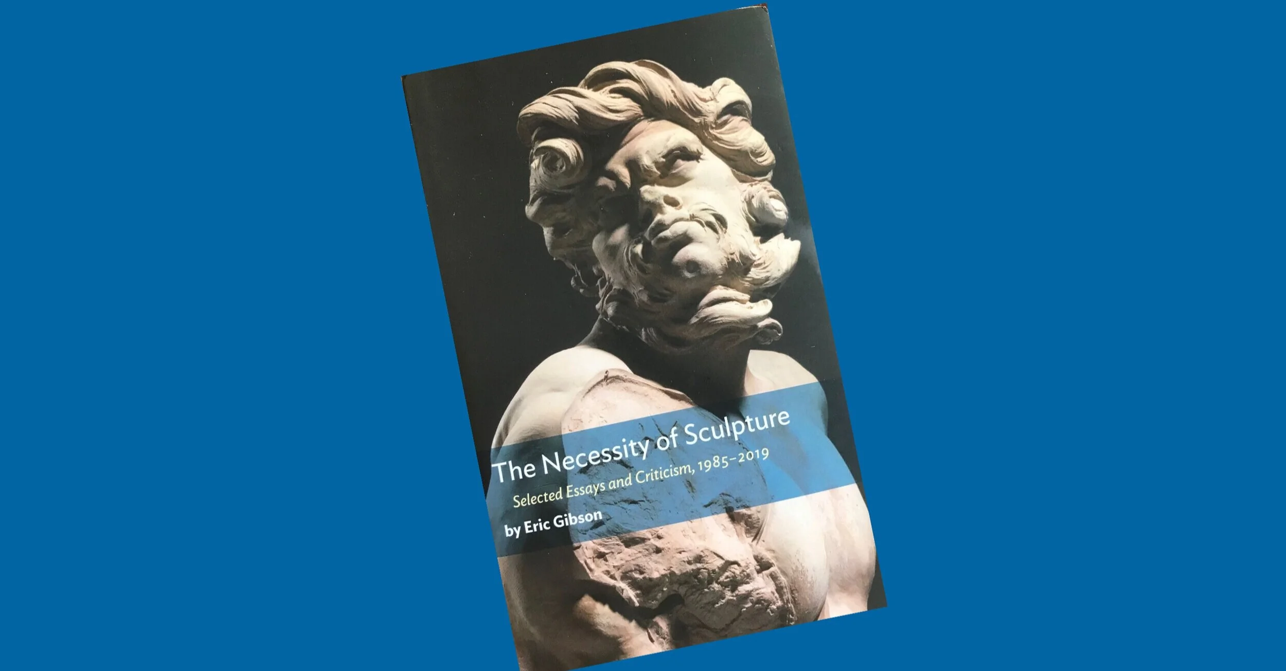Eric Gibson's The Necessity of Sculpture