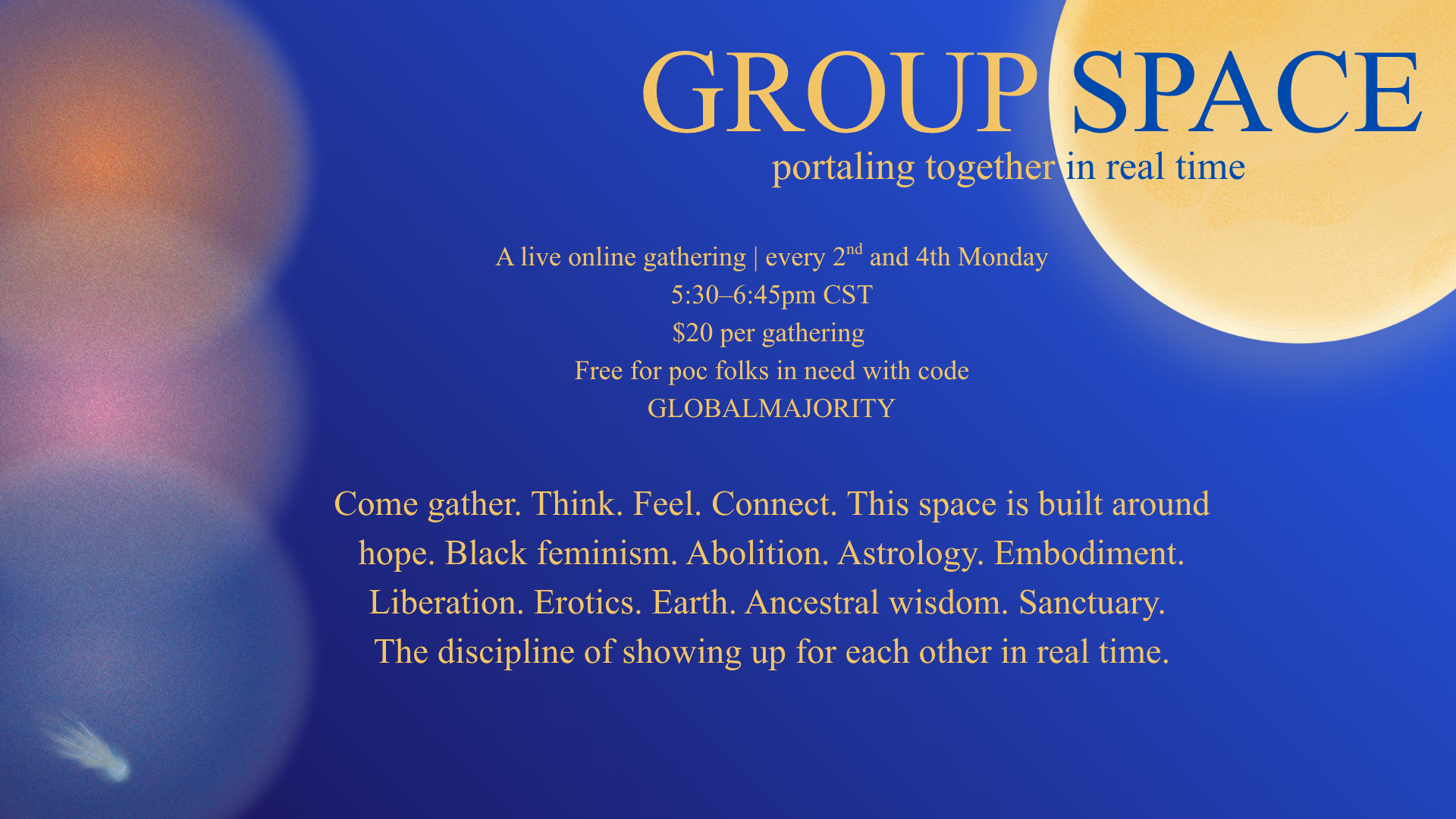 Digital flyer promoting a live online gathering called 'Group Space' focused on hope, black feminism, astrology, and earth wisdom, held every 2nd and 4th Monday from 5:30 to 6:45 pm CST, free with code GLOBALMAJORITY.
