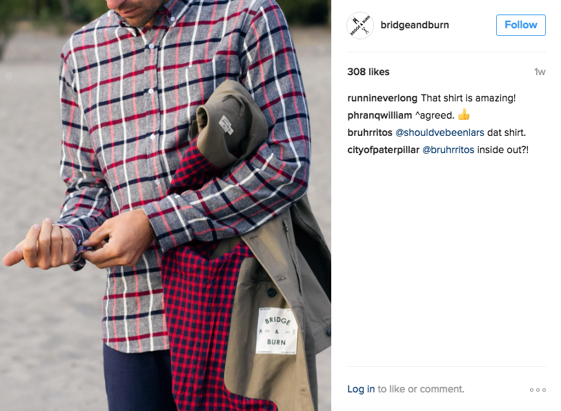 Bridge & Burn is a boutique clothing store in Portland, OR. They maintain a very rustic and modern aesthetic. Their tone is straightforward and very image and lifestyle driven, leaving their copy to be minimal and sometimes not even saying anything at all — this creates it's own impact.