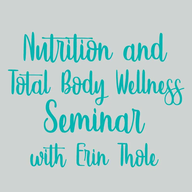 Nutrition and Total Body Wellness Seminar with Erin Thole 