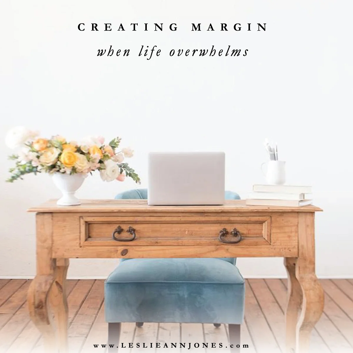 Creating Margin When Life Overwhelms