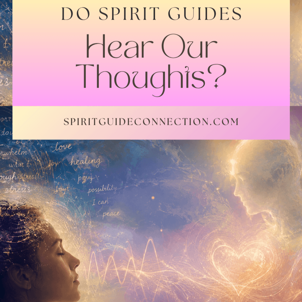 Do Spirit Guides Hear Our Thoughts?