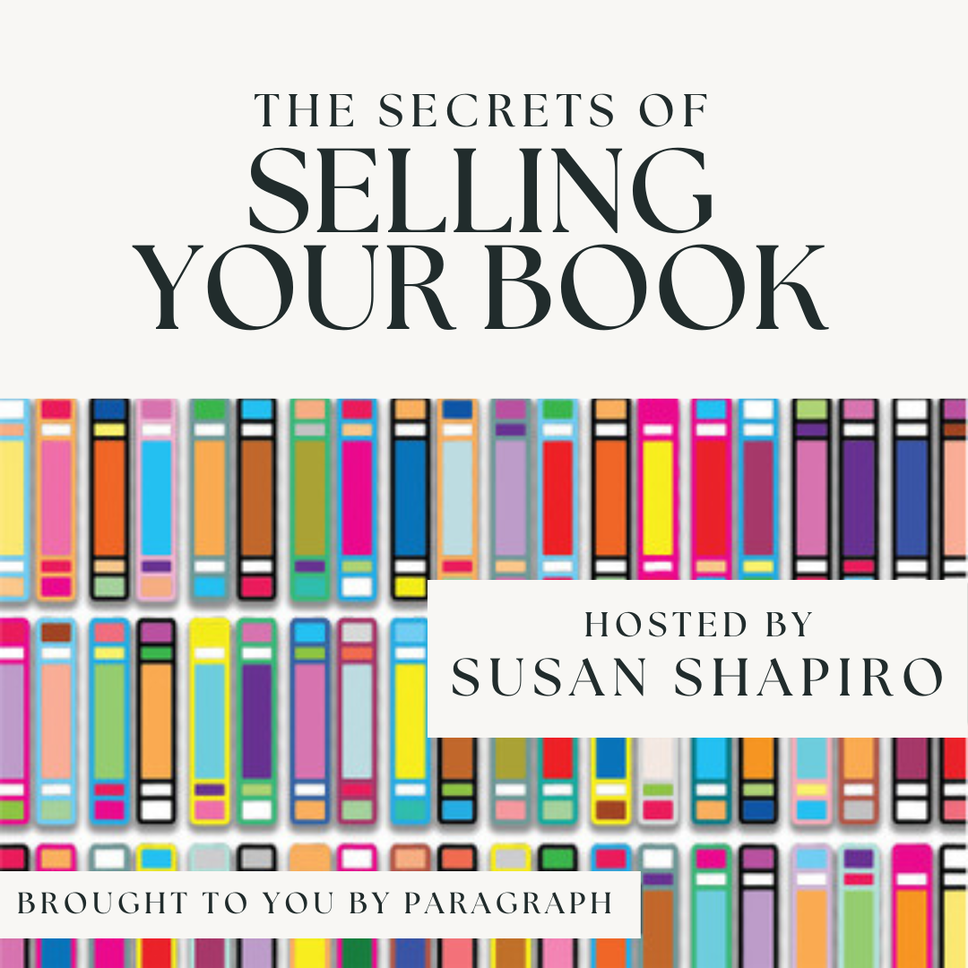 The Secrets of Selling Your Book with Susan Shapiro