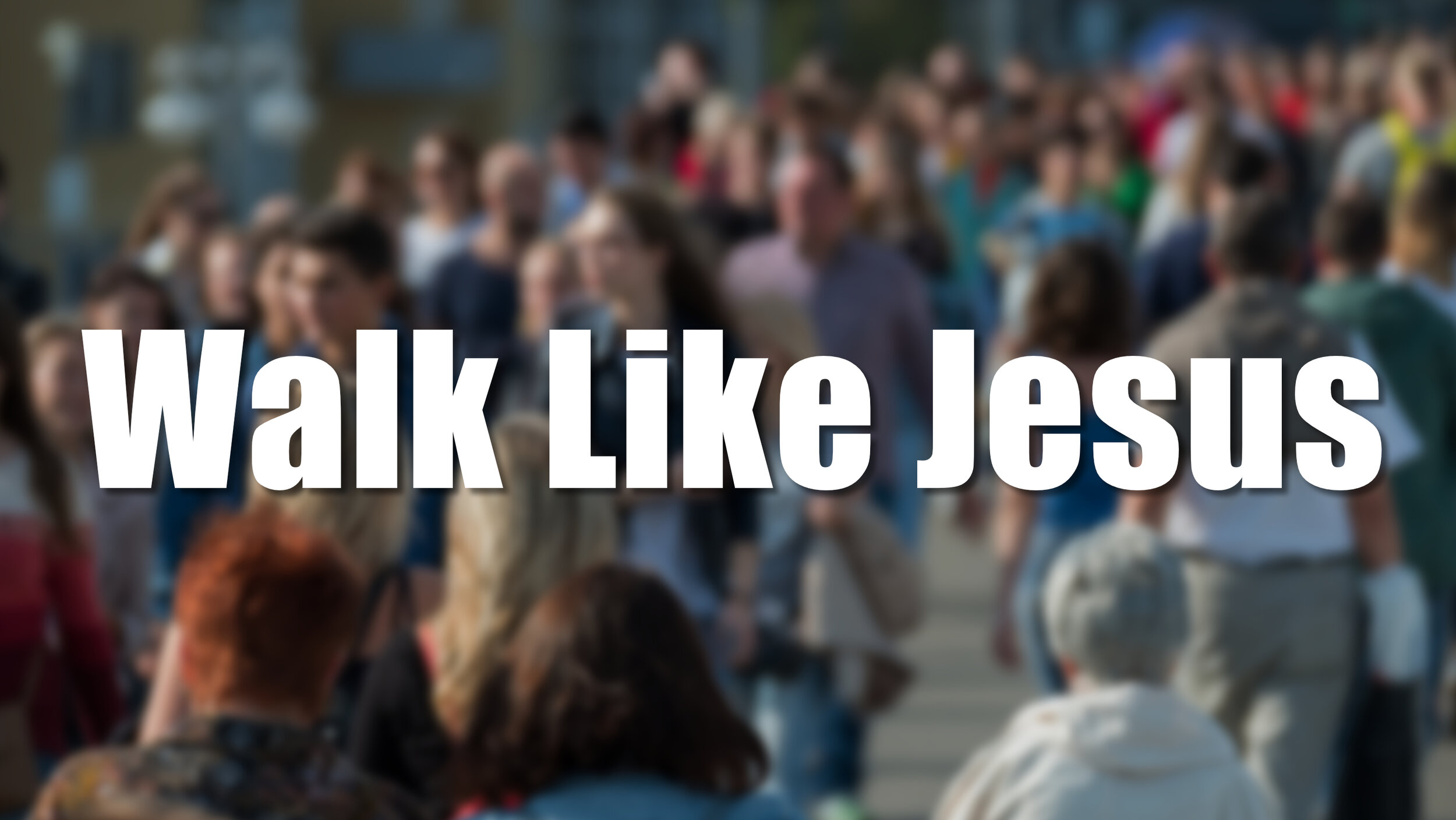 Walk Like Jesus