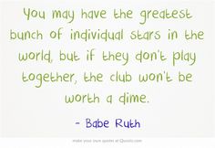 Found at: http://www.quoteslike.com/quotes-about-softball-teamwork-quotes/