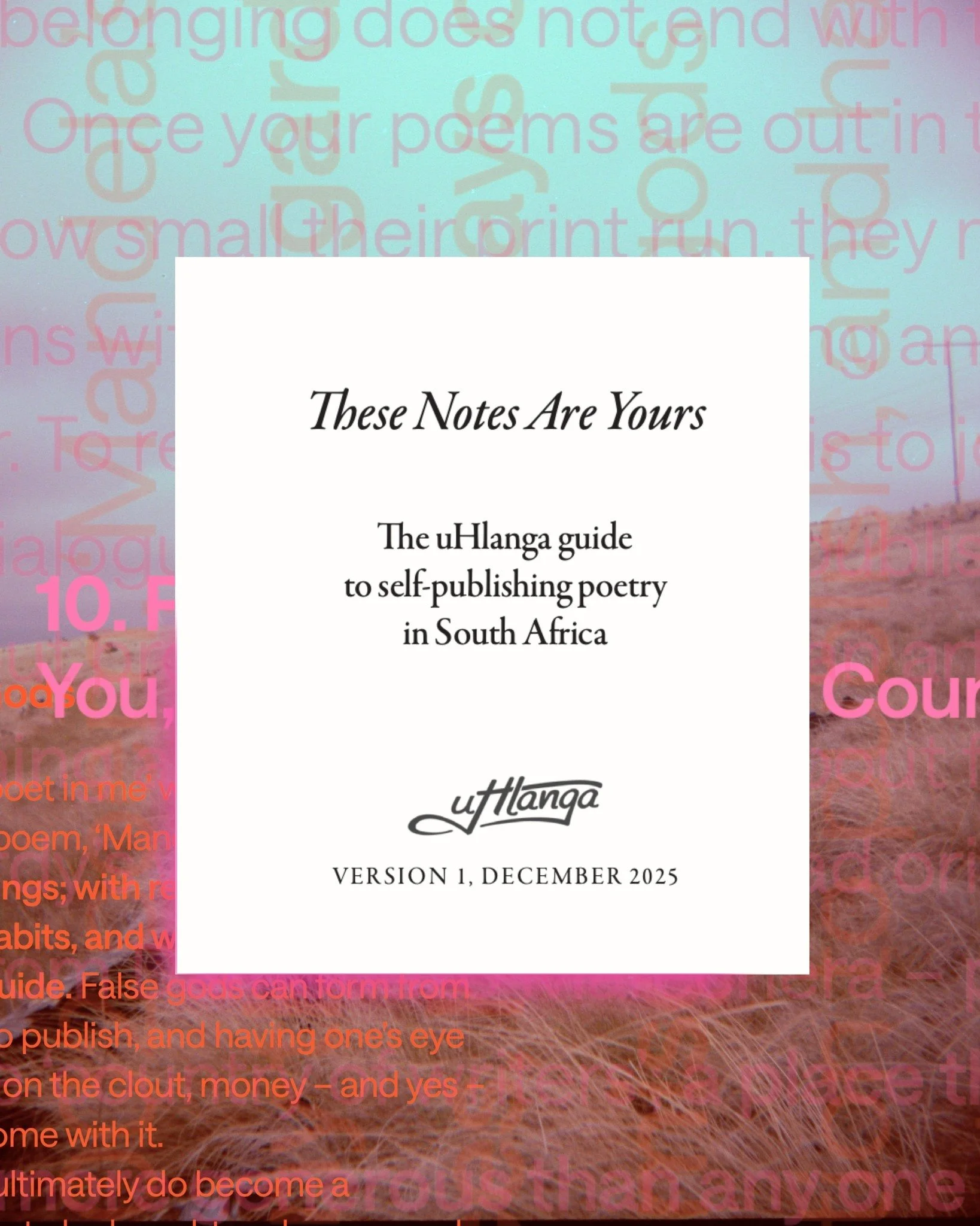 &quot;The country of writers; a place that is larger, wilder, and more generous than any one border could contain.&quot;

'These Notes Are Yours' is a free, 60-page mini-manual full of insider tips, resources and direct contacts from uHlanga. Written