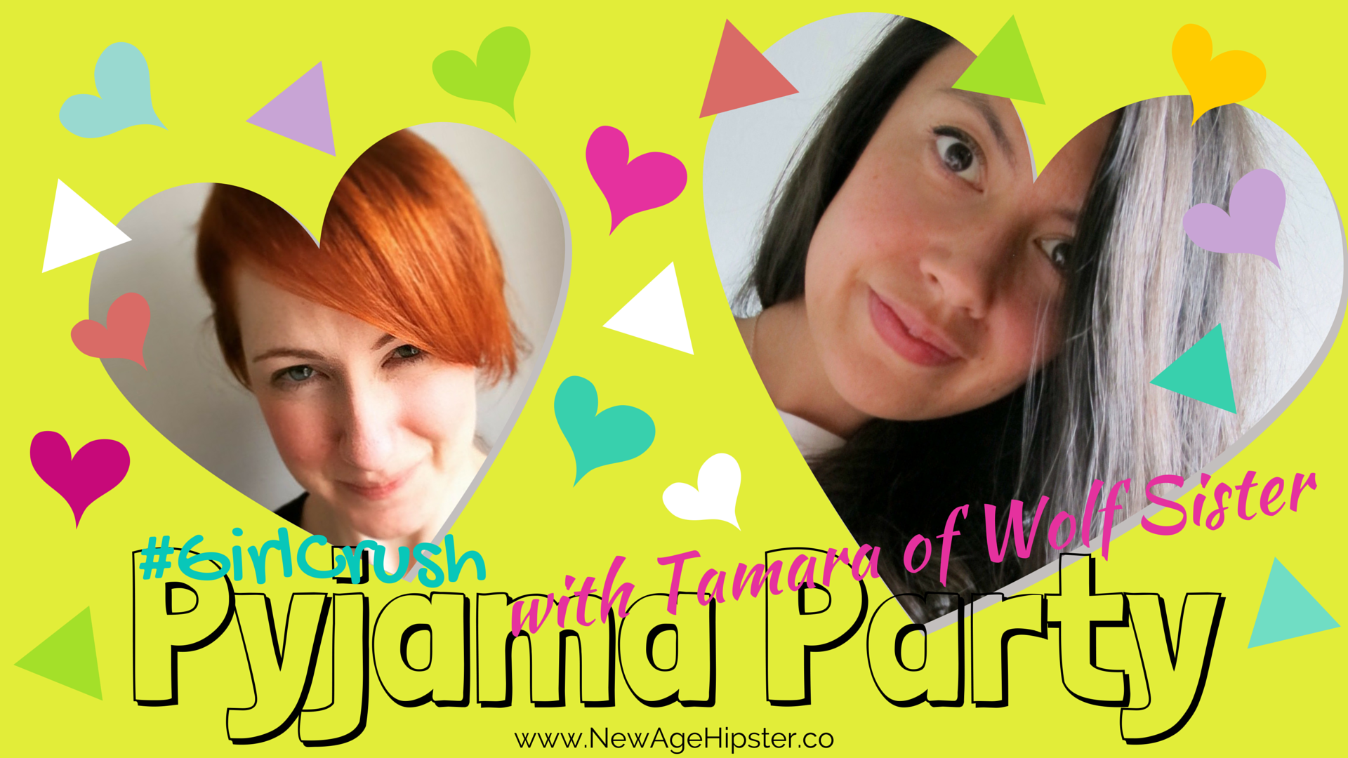 Girl Crush Pyjama Party with Tamara AKA WolfSister!