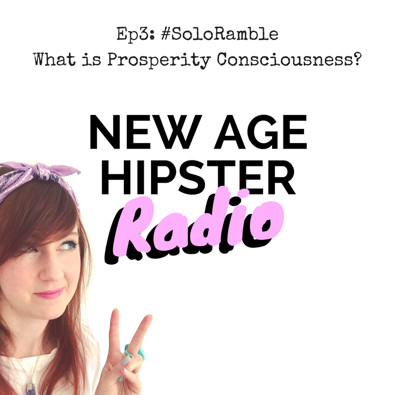 New Age Hipster Radio | Episode 3 | What is Prosperity Consciousness?