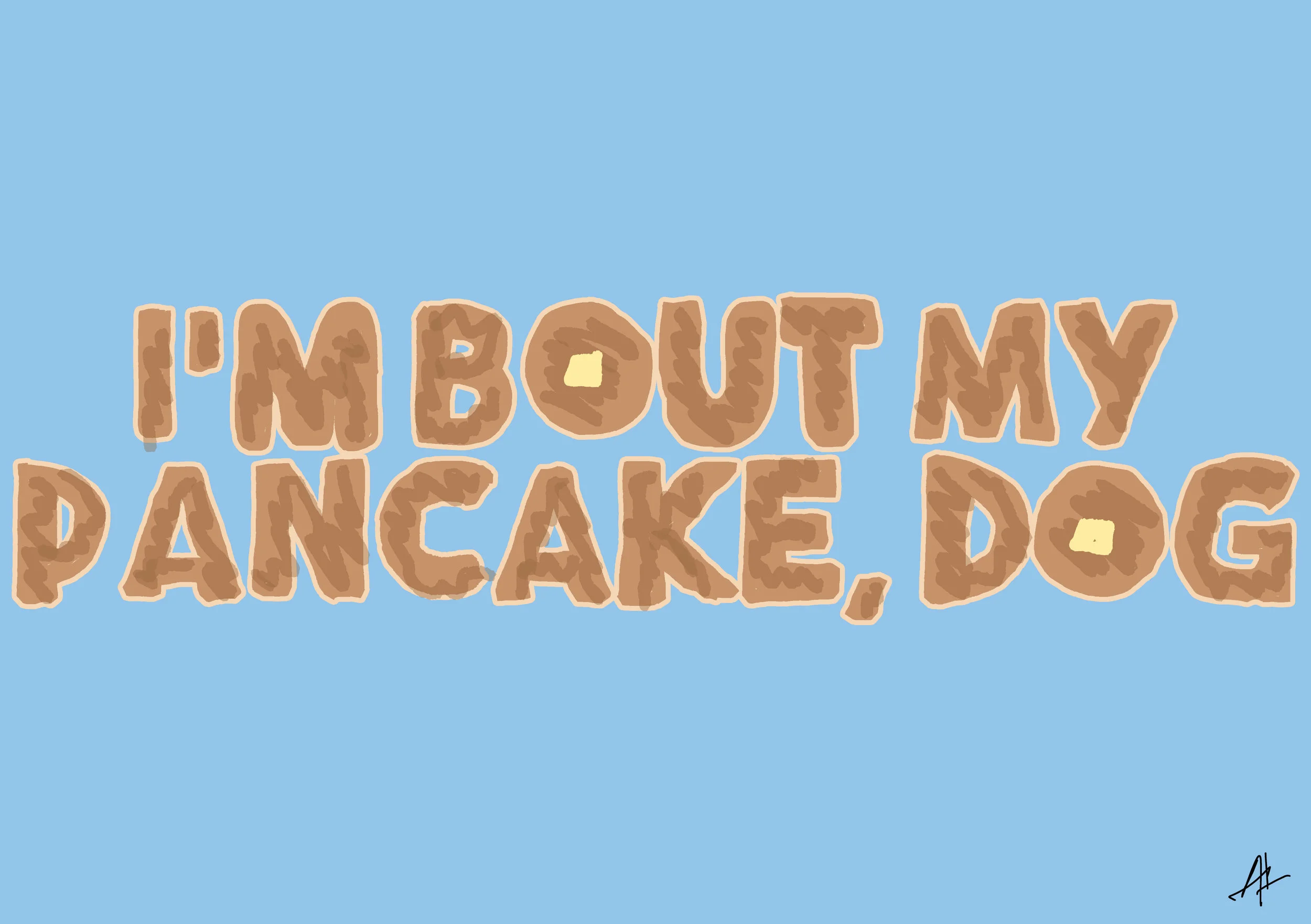 IM-BOUT-MY-PANCAKE.jpg