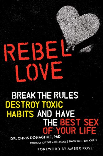 Check out Dr. Chris Donaghue’s latest book on Rebel Love! Break the rules, Destroy toxic habits and have the best sex of your life.