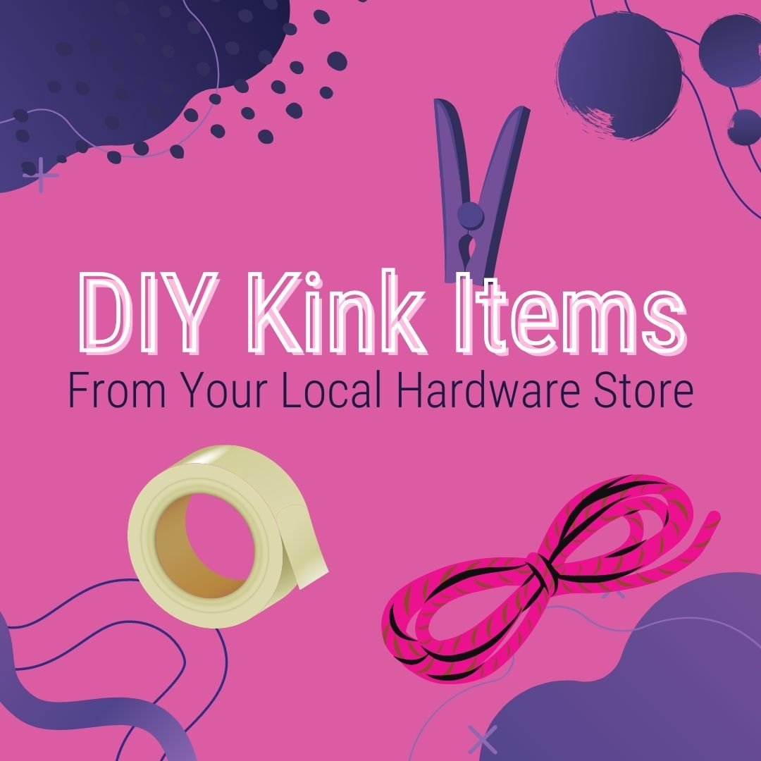 DIY Kink Items from Your Local Hardware Store! — Sexual Health Alliance