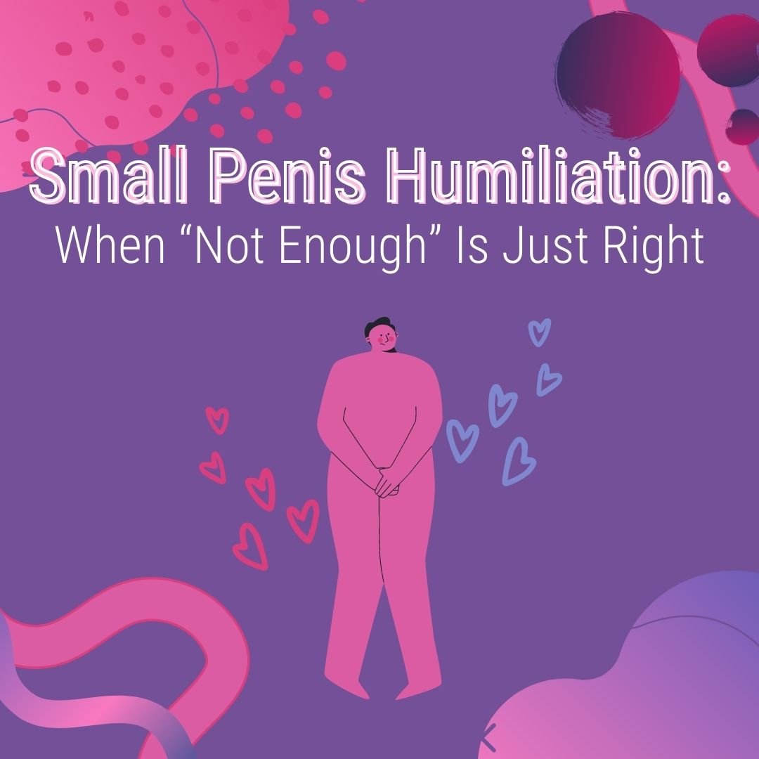 Small Penis Humiliation When “Not Enough” Is Just Right — Sexual Health Alliance picture