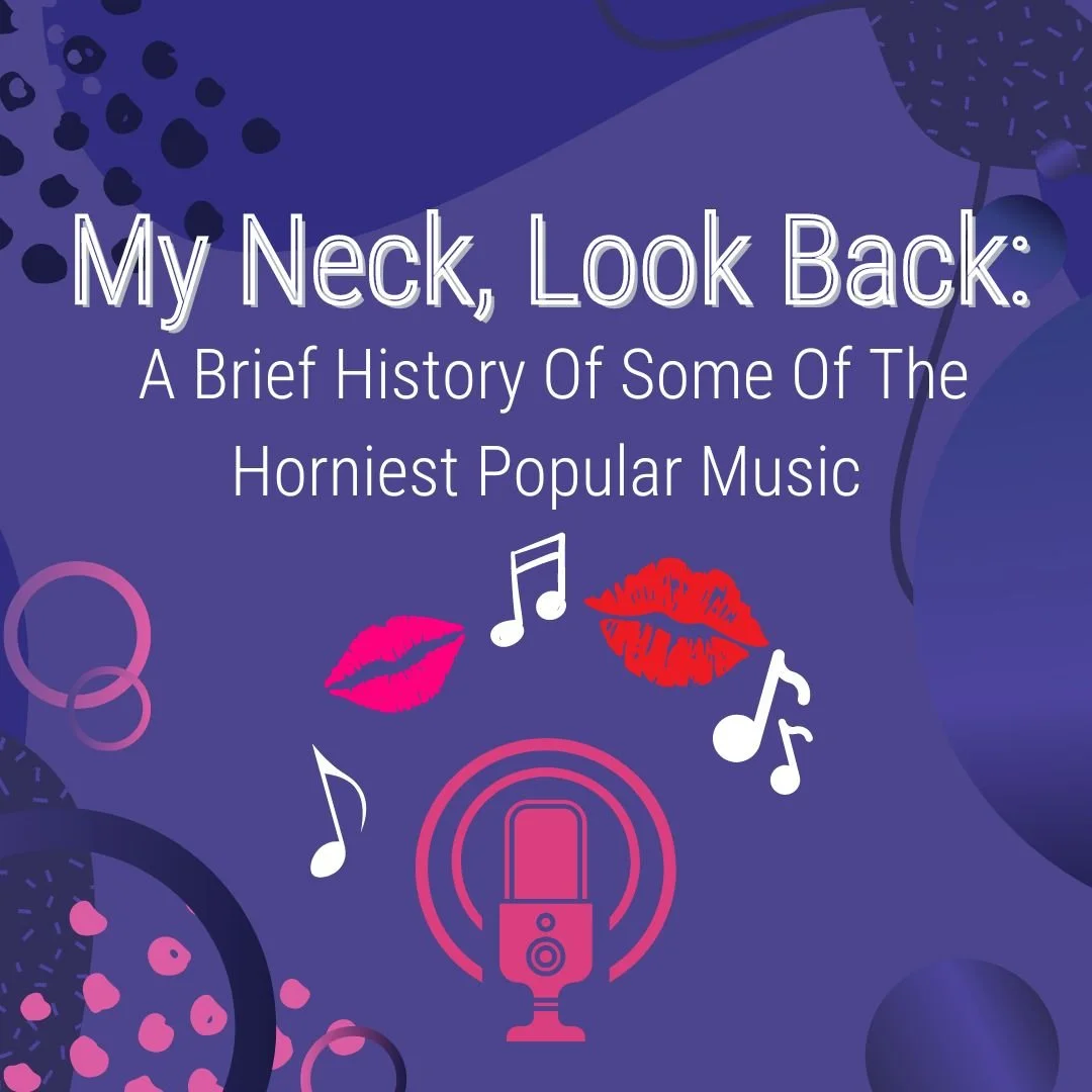 My Neck, Look Back: A Brief History Of Some Of The Horniest Popular My Neck, Look Back: A Brief History Of Some Of The Horniest Popular
