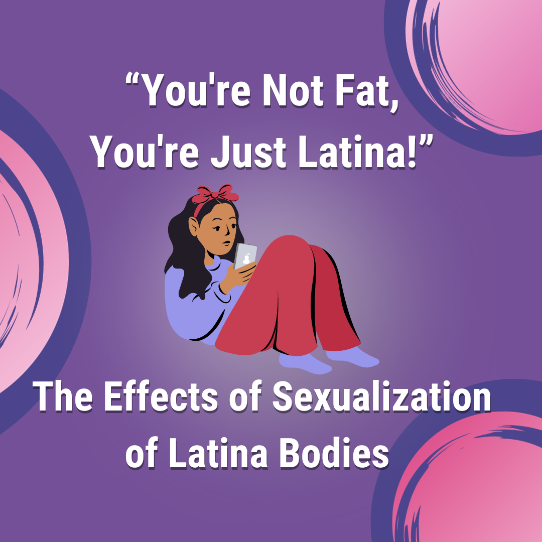 You're Not Fat You're Just Latina!” — The Effects of Sexualization
