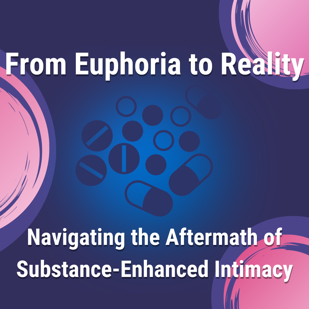 From Euphoria to Reality: Navigating the Aftermath of Substance-Enhanced Intimacy